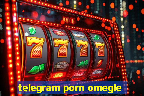 telegram porn omegle